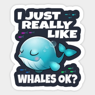 I Just Really Like Whales Ok? Sticker